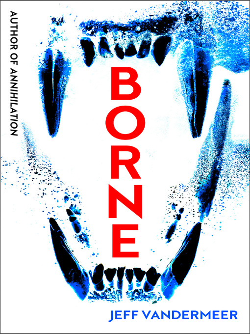 Title details for Borne by Jeff VanderMeer - Wait list